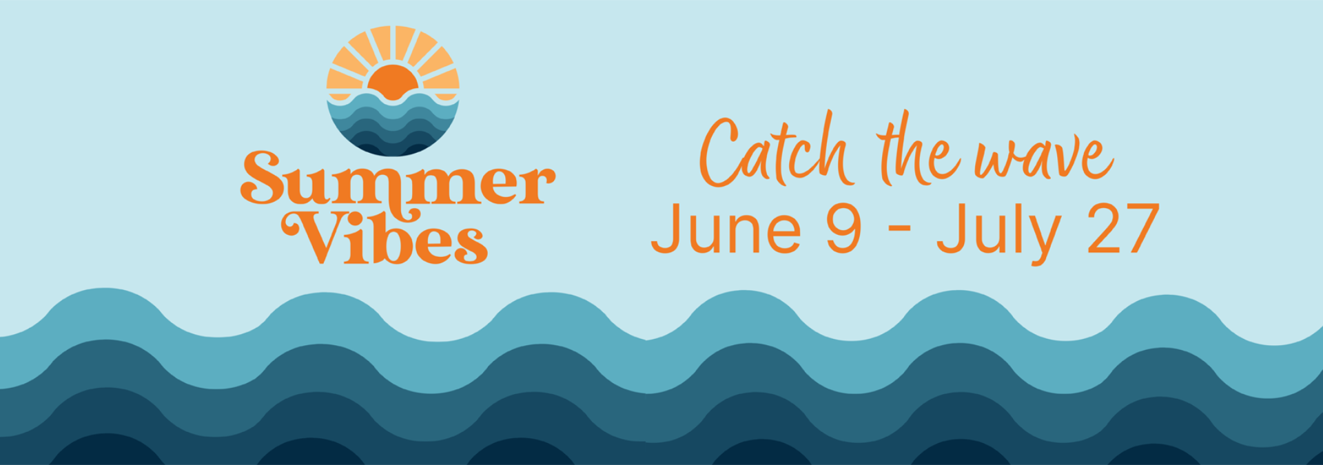 Summer Vibes Catch the Wave June 9 - July 27