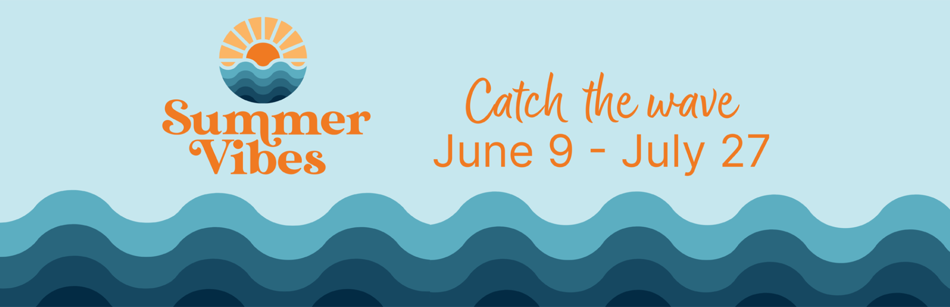 Summer Vibes Catch the Wave June 9 - July 27
